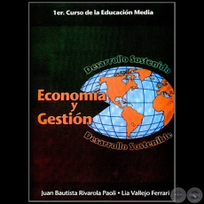 ECONOMA Y GESTIN - 1er. Curso de la Educacin Media - Autores: JUAN BAUTISTA RIVAROLA PAOLI ♦ LA VALLEJO FERRARI